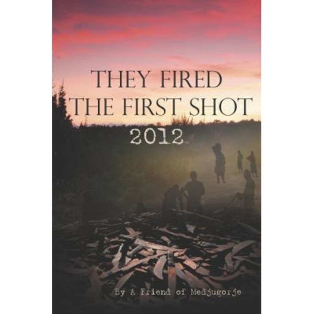 They Fired the First Shot 2012 by A Friend of Medjugorje (2012 Paperback) Sealed